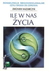 Ile w nas życia. Rehabilitacja niekonwencjonalnie czyli droga do zdrowia