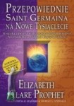 Przepowiednie Saint Germaina na nowe tysiąclecie. Książka zawiera wstrząsające przepowiednie Nostradamusa, Edgara Cayce'a i Maryi