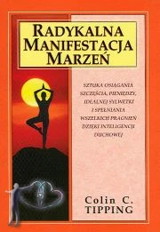 Radykalna manifestacja marzeń. Sztuka osiągania szczęścia, pieniędzy, idealnej sylwetki i spełniania wszelkich pragnień dzięki inteligencji duchowej