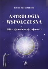 Astrologia współczesna - Tom I Lilith ujawnia swoje tajemnice. Baśń o utraconym Czasie, czyli o tułaczkach i wyczynach Duszy wcielonej