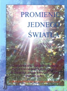 Promienie jednego światła. 52 rozprawki - skompilowane przez Swamiego Kriyanandę - w świetle nauk Paramahamsy Yoganandy