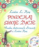 Pokochaj swoje życie. Nauka skutecznych afirmacji z Louise Hay