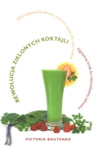 Rewolucja zielonych koktajli. Ogromny krok ku naturalnemu zdrowiu
