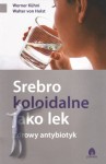 Srebro koloidalne jako lek. Zdrowy antybiotyk