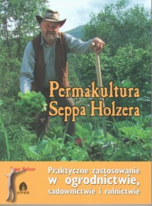 Permakultura Seppa Holzera. Praktyczne zastosowanie w ogrodnictwie, sadownictwie i rolnictwie