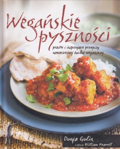 Wegańskie pyszności. Proste i inspirujące przepisy nowoczesnej kuchni wegańskiej