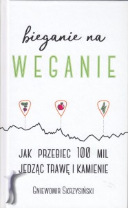 Bieganie na weganie. Jak przebiec 100 mil jedząc trawę i kamienie