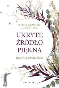 Ukryte źródło piękna. Bakterie a zdrowa skóra