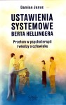 Ustawienia systemowe Berta Hellingera. Przełom w psychoterapii i wiedzy o człowieku