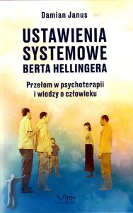 Ustawienia systemowe Berta Hellingera. Przełom w psychoterapii i wiedzy o człowieku