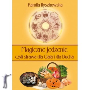 Magiczne jedzenie czyli strawa dla Ciała i dla Ducha