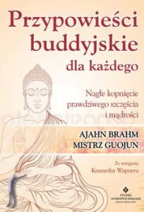 Przypowieści buddyjskie dla każdego. Nagłe kopnięcie prawdziwego szczęścia i mądrości