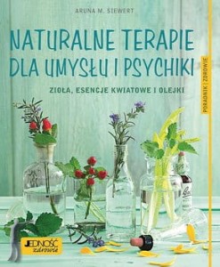 Naturalne terapie dla umysłu i psychiki. Zioła, esencje kwiatowe i olejki