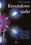 Kryształowe siatki. Jak wykorzystać moc kryształów i świętej geometrii do osiągnięcia obfitości, zdrowia i stałej ochrony