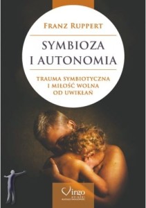 Symbioza i autonomia. Trauma symbiotyczna i miłość wolna od uwikłań
