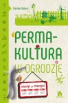 Permakultura w ogrodzie. Miesiąc po miesiącu