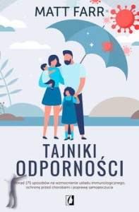 Tajniki odporności. Ponad 175 sposobów na wzmocnienie układu immunologicznego, ochronę przed chorobami i poprawę samopoczucia