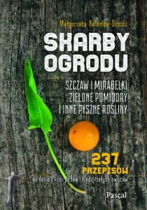 Skarby ogrodu. Szczaw, mirabelki, zielone pomidory i inne pyszne rośliny
