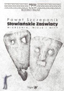 Słowiańskie zaświaty. Wierzenia, wizje i mity