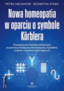 Nowa homeopatia w oparciu o symbole Korblera. Energetyczna metoda uzdrawiania za pomocą medycyny informacyjnej, kształtów, znaków i symboli uzdrawiających