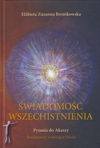Świadomość Wszechistnienia. Pytania do Akaszy. Świadomość wznosząca Ducha