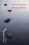 Wybieram Miłość. Refleksje poetyckie