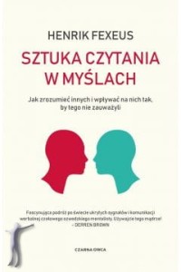 Sztuka czytania w myślach. Jak zrozumieć innych i wpływać na nich tak, by tego nie zauważyli