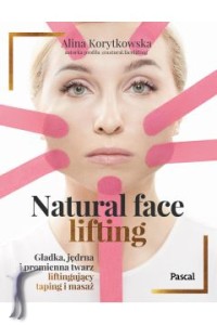 Natural face lifting. Gładka, jędrna i promienna twarz. Liftingujący taping i masaż