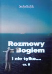 Rozmowy z Bogiem i nie tylko.... cz. II