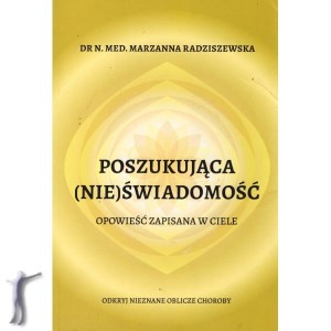 Poszukująca (Nie)Świadomość. Opowieść zapisana w ciele