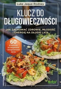 Klucz do długowieczności. Jak zachować zdrowie, młodość i energię na długie lata