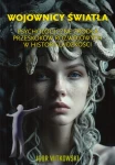 Wojownicy Światła. Psychologiczne źródła przeskoków rozwojowych w historii ludzkości