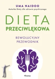 Dieta przeciwlękowa. Rewolucyjny przewodnik