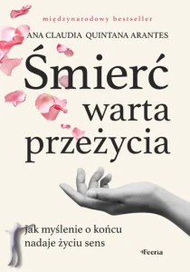 Śmierć warta przeżycia. Jak myślenie o końcu nadaje życiu sens