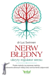 Nerw błędny. Ukryty regulator stresu. Proste metody na poprawę nastroju, budowanie zdrowych relacji oraz wzmocnienie odporności