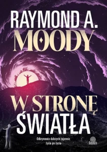 W stronę światła. Odkrywanie dalszych tajemnic życia po życiu