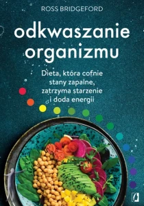 Odkwaszanie organizmu. Dieta, która cofnie stany zapalne, zatrzyma starzenie i doda energii