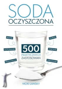 Soda Oczyszczona. 500 praktycznych zastosowań