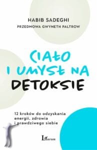 Ciało i umysł na detoksie 12 kroków do odzyskania energii, zdrowia i prawdziwego siebie