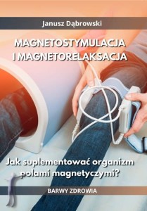 Magnetostymulacja i magnetorelaksacja. Jak suplementować organizm polami magnetycznymi