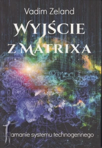 Wyjście z matrixa. Złamanie systemu technogennego