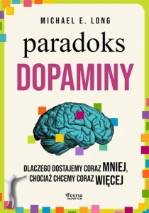 Paradoks dopaminy. Dlaczego dostajemy coraz mniej, chociaż chcemy coraz więcej
