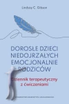 Dorosłe dzieci niedojrzałych emocjonalnie rodziców. Dziennik terapeutyczny z ćwiczeniami