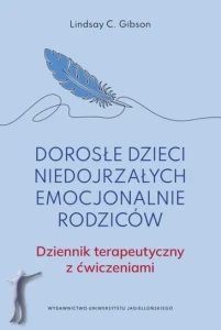 Dorosłe dzieci niedojrzałych emocjonalnie rodziców. Dziennik terapeutyczny z ćwiczeniami