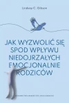 Jak wyzwolić się spod wpływu niedojrzałych emocjonalnie rodziców