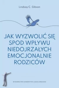 Jak wyzwolić się spod wpływu niedojrzałych emocjonalnie rodziców