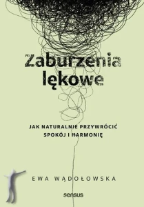 Zaburzenia lękowe. Jak naturalnie przywrócić spokój i harmonię