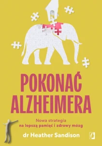 Pokonać alzheimera. Nowa strategia na lepszą pamięć i zdrowy mózg