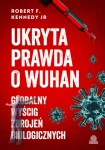 Ukryta prawda o Wuhan. Globalny wyścig zbrojeń biologicznych