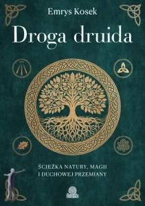Droga druida. Ścieżka natury, magii i duchowej przemiany